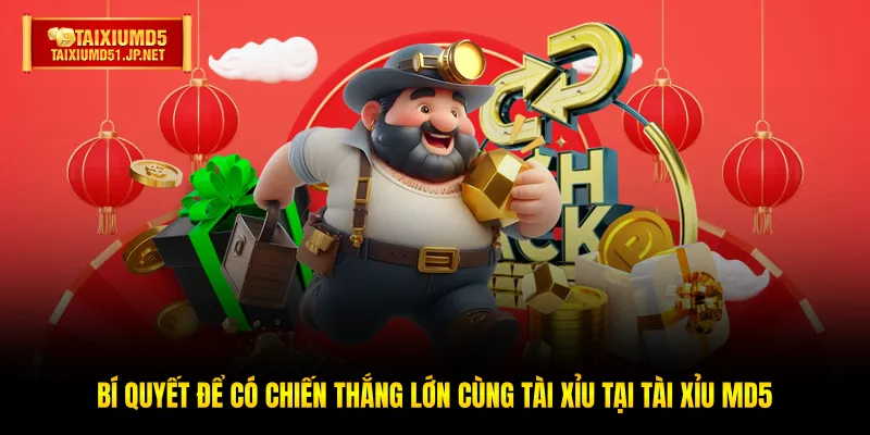 Bí quyết để có chiến thắng lớn cùng Tài Xỉu tại Tài Xỉu MD5