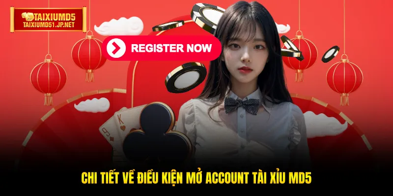 Chi tiết về điều kiện mở account Tài Xỉu MD5
