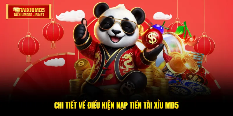 Chi tiết về điều kiện nạp tiền Tài Xỉu MD5
