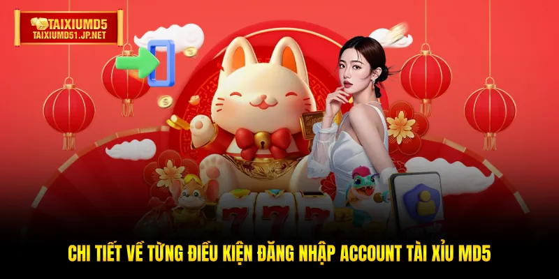 Chi tiết về từng điều kiện đăng nhập account Tài Xỉu MD5