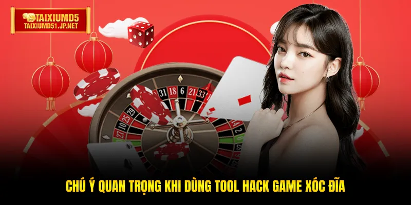 Chú ý quan trọng khi dùng Tool hack game xóc đĩa