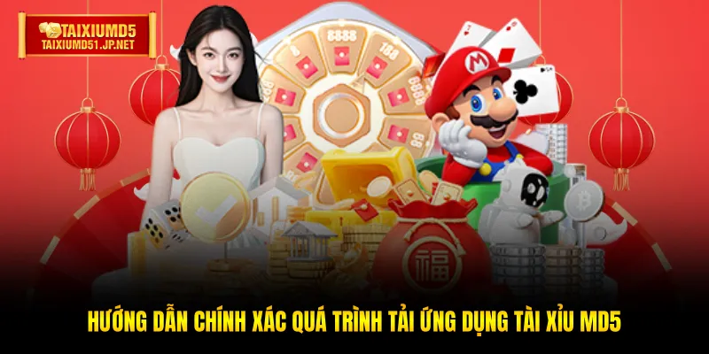 Hướng dẫn chính xác quá trình tải ứng dụng Tài Xỉu MD5