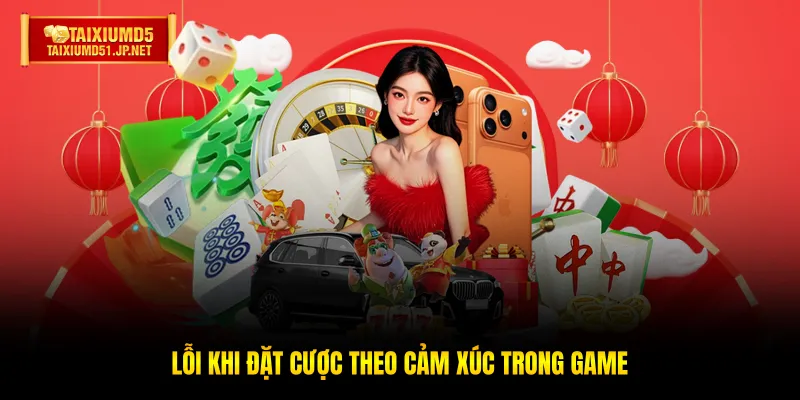 Lỗi khi đặt cược theo cảm xúc trong game