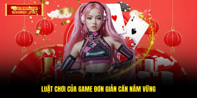Luật chơi của game đơn giản cần nắm vững