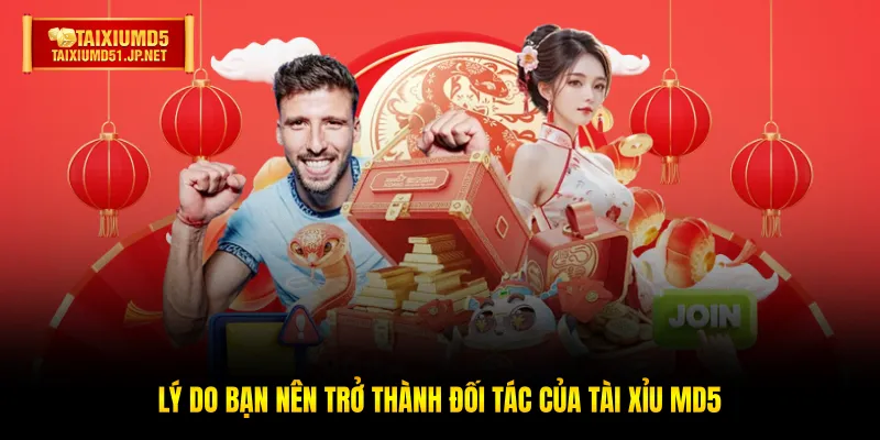 Lý do bạn nên trở thành đối tác của Tài Xỉu MD5