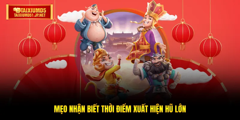 Mẹo nhận biết thời điểm xuất hiện hũ lớn