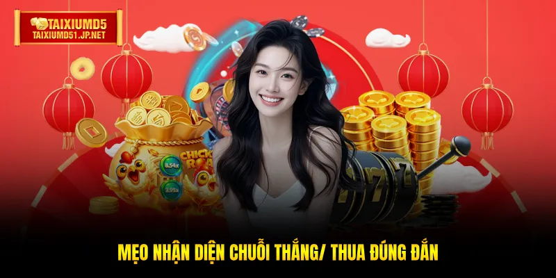 Mẹo nhận diện chuỗi thắng/ thua đúng đắn