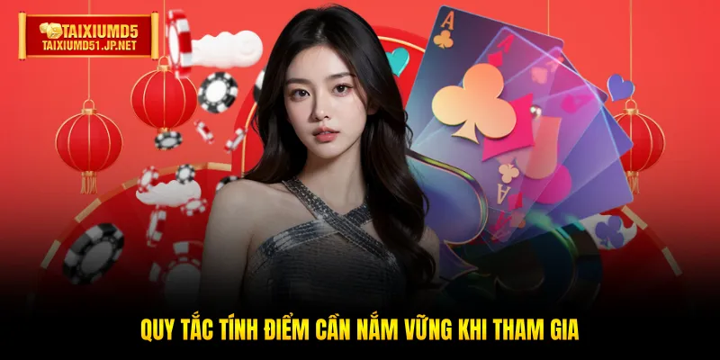 Quy tắc tính điểm cần nắm vững khi tham gia