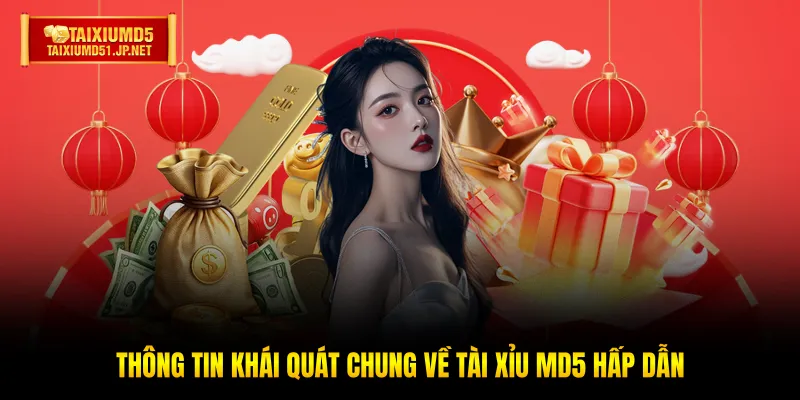 Thông tin khái quát chung về Tài Xỉu MD5 hấp dẫn