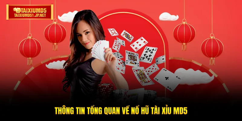 Thông tin tổng quan về Nổ hũ Tài Xỉu MD5