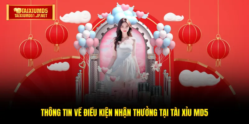 Thông tin về điều kiện nhận thưởng tại Tài Xỉu MD5