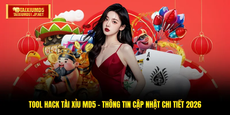 Tool Hack Tài Xỉu MD5 - Thông Tin Cập Nhật Chi Tiết 2026