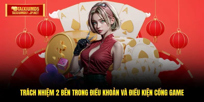Trách nhiệm 2 bên trong điều khoản và điều kiện cổng game